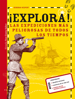 ¡EXPLORA!. LAS EXPEDICIONES MAS PELIGROSAS DE TODOS LOS TIEMPOS
