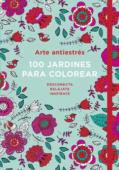 ARTE ANTIESTRÉS: 100 JARDINES PARA COLOREAR